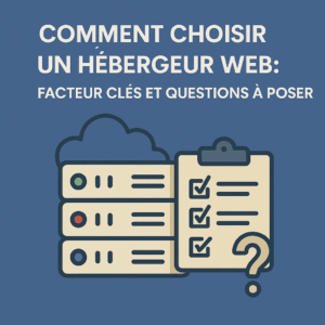 Comment choisir un hébergeur Web : facteurs clés et questions à poser 12 Choisir un hébergeur web